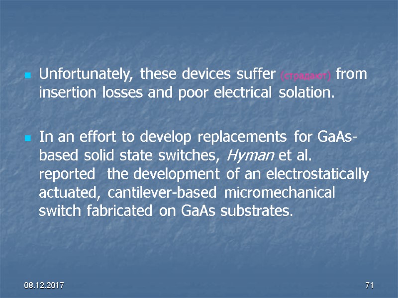 08.12.2017 71  Unfortunately, these devices suffer (страдают) from insertion losses and poor electrical